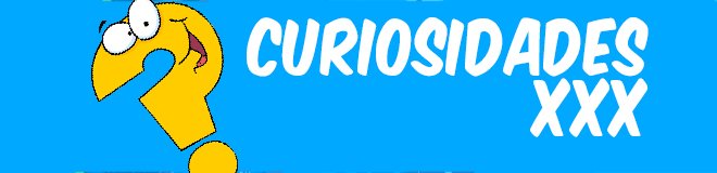 curiosidades xxx